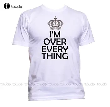 Новая мужская футболка I'm Over Everything with Crown, футболка с короной, мужская, женская, унисекс, модный слоган, футболка с комедийным принтом,